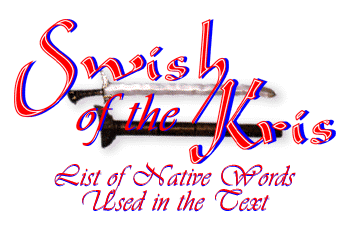 Swish of the Kris - List of Native Words Used in the Text